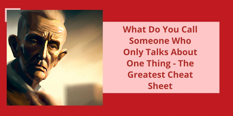 what-do-you-call-someone-who-only-talks-about-one-thing-the-greatest