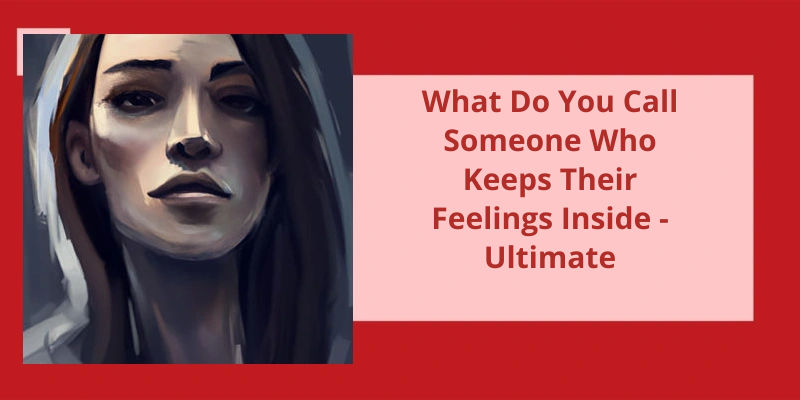 what-do-you-call-someone-who-keeps-their-feelings-inside-ultimate