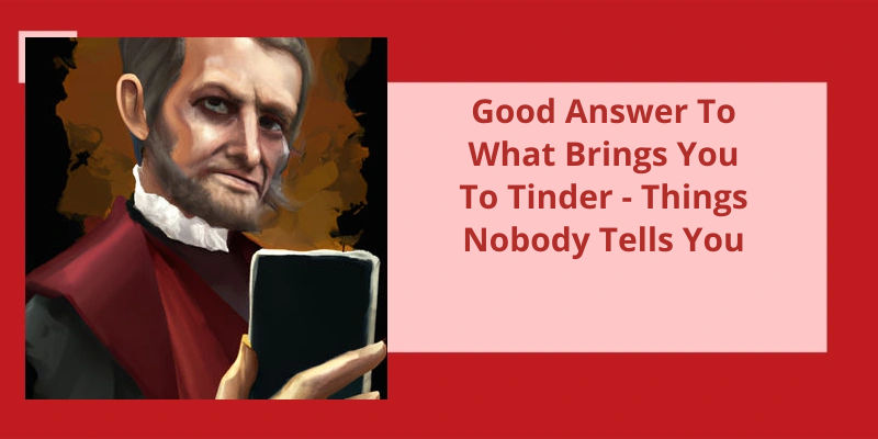 good-answer-to-what-brings-you-to-tinder-things-nobody-tells-you