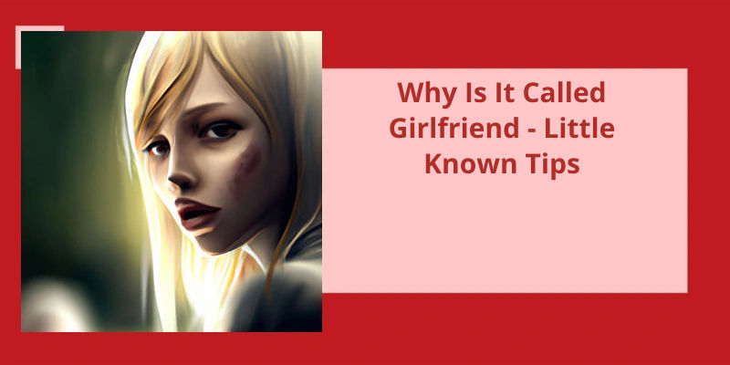 why-is-it-called-girlfriend-little-known-tips