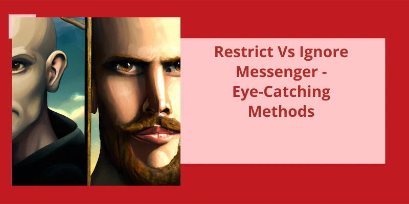  Restrict Vs Ignore Messenger Eye Catching Methods