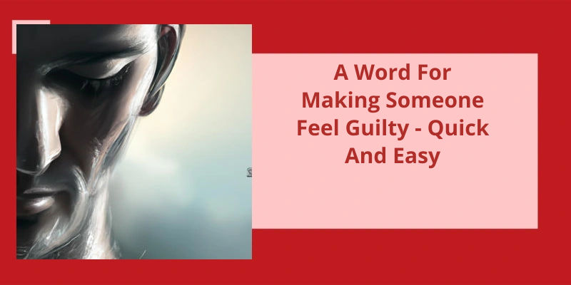 What Is A Word For Making Someone Feel Guilty