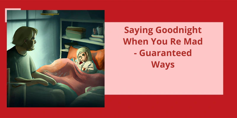 saying-goodnight-when-you-re-mad-guaranteed-ways