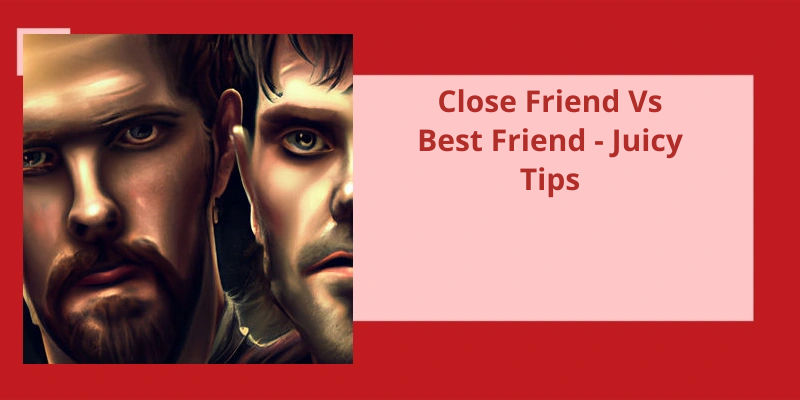 close-friend-vs-best-friend-juicy-tips