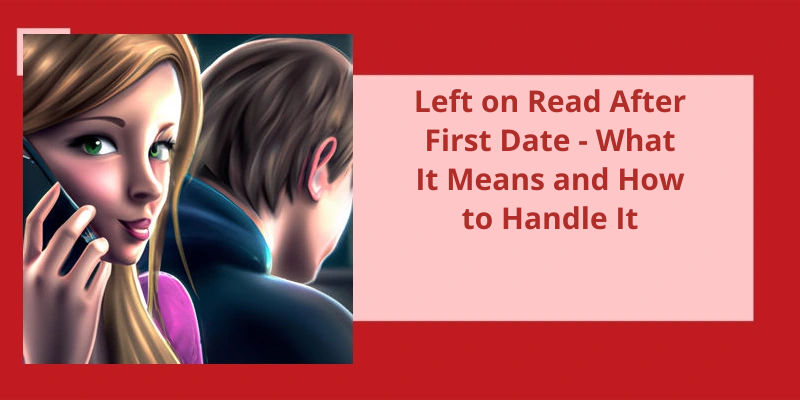 left-on-read-after-first-date-what-it-means-and-how-to-handle-it