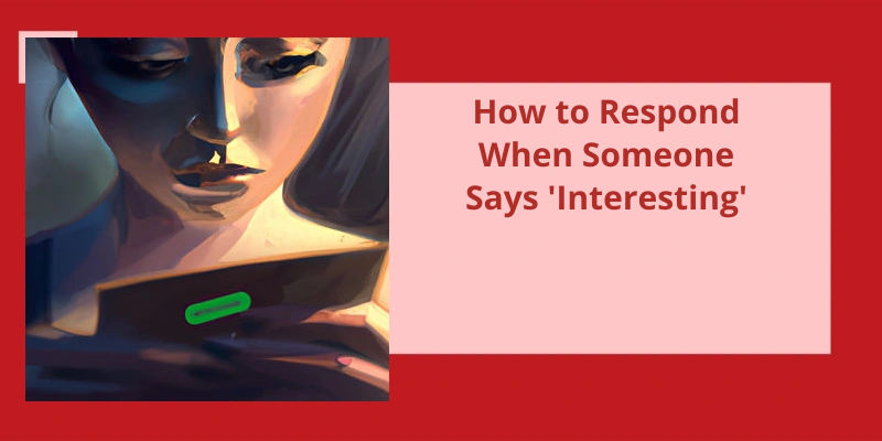 how-to-respond-when-someone-says-interesting