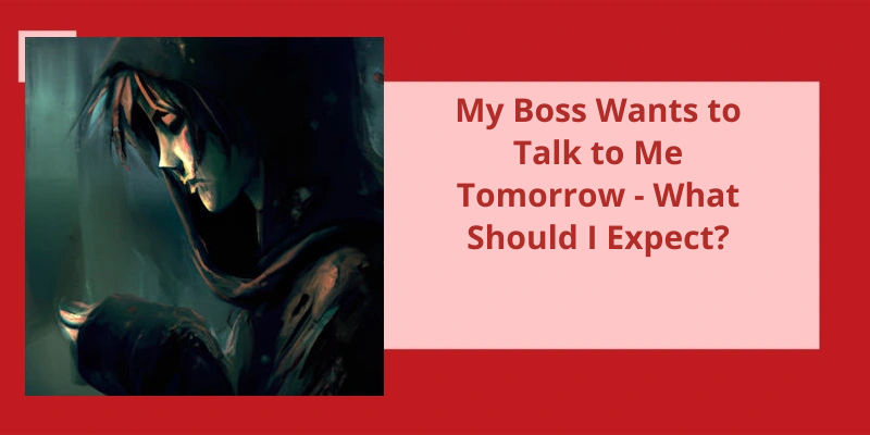 my-boss-wants-to-talk-to-me-tomorrow-what-should-i-expect