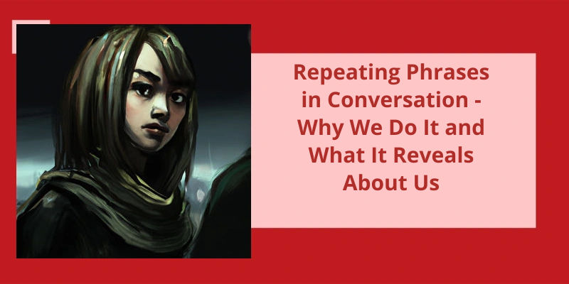 repeating-phrases-in-conversation-why-we-do-it-and-what-it-reveals