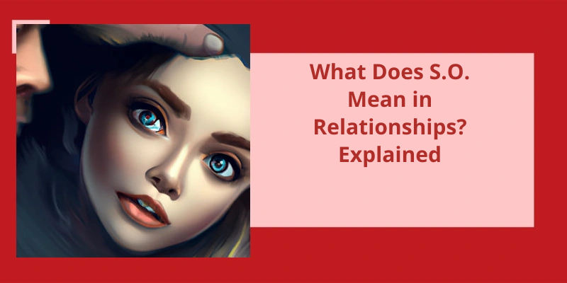 What Does S O Mean In Relationships Explained
