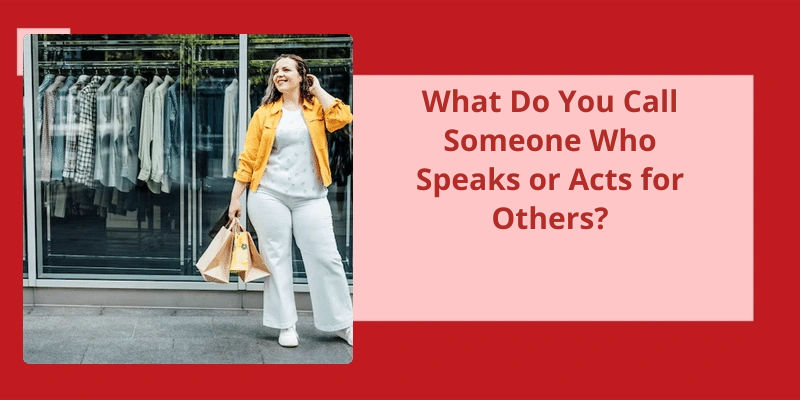 what-do-you-call-someone-who-speaks-or-acts-for-others