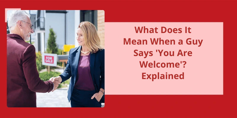 what-does-it-mean-when-a-guy-says-you-are-welcome-explained