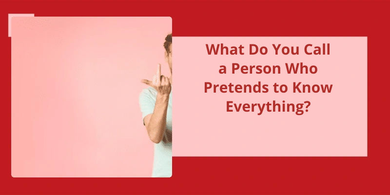 what-do-you-call-a-person-who-pretends-to-know-everything