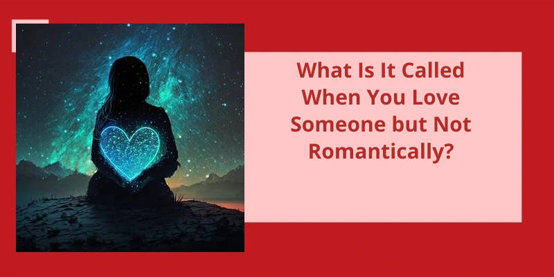 what-is-it-called-when-you-love-someone-but-not-romantically