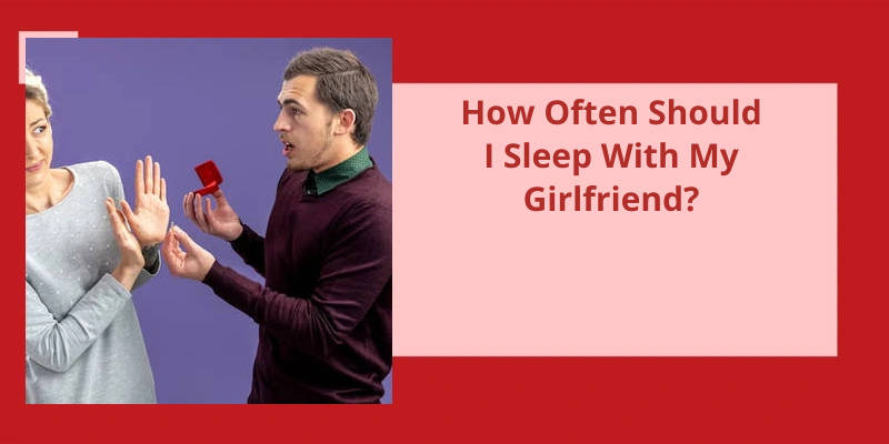 How Often Should I Sleep With My Girlfriend