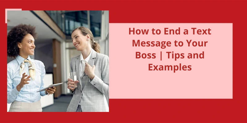  How To End A Text Message To Your Boss Tips And Examples