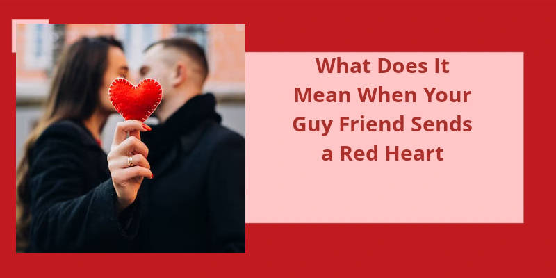What Does It Mean When Your Guy Friend Sends A Red Heart?